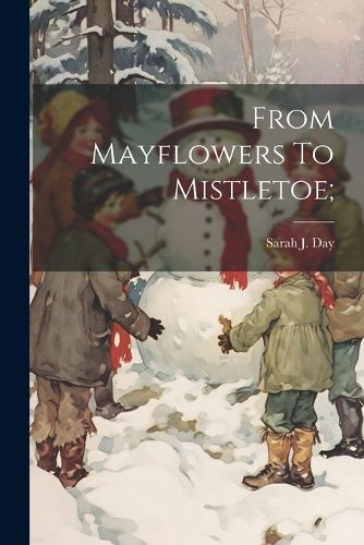 Cover image for From Mayflowers To Mistletoe;