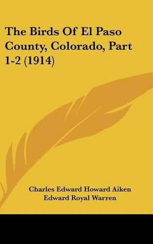 The Birds of El Paso County, Colorado, Part 1-2 (1914)