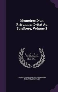 Cover image for Memoires D'Un Prisonnier D'Etat Au Spielberg, Volume 2