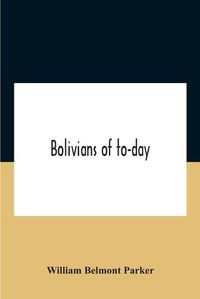 Cover image for Bolivians Of To-Day