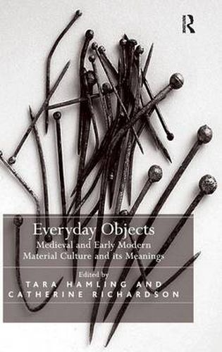 Cover image for Everyday Objects: Medieval and Early Modern Material Culture and its Meanings