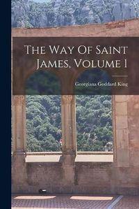 Cover image for The Way Of Saint James, Volume 1