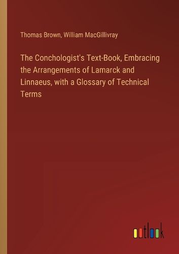 Cover image for The Conchologist's Text-Book, Embracing the Arrangements of Lamarck and Linnaeus, with a Glossary of Technical Terms