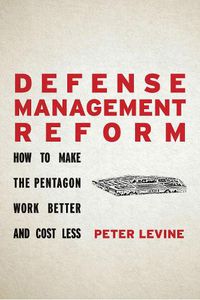 Cover image for Defense Management Reform: How to Make the Pentagon Work Better and Cost Less
