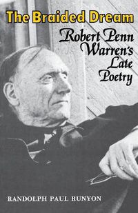 Cover image for The Braided Dream: Robert Penn Warren's Late Poetry