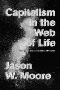 Cover image for Capitalism in the Web of Life: Ecology and the Accumulation of Capital