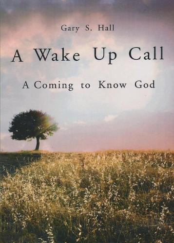 Cover image for A Wake Up Call: A Coming to Know God