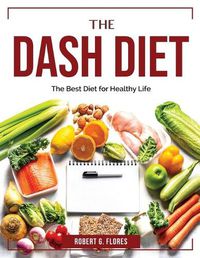 Cover image for The Dash Diet 2022: The Best Diet for Healthy Life