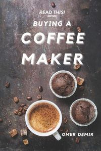 Cover image for Read This Before Buying A Coffee Maker