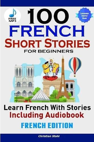 Cover image for 100 French Short Stories for Beginners Learn French with Stories Including AudiobookFrench Edition Foreign Language Book 1