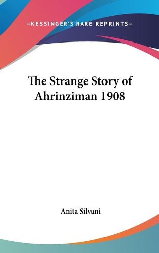 Cover image for The Strange Story of Ahrinziman 1908