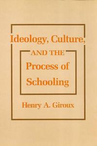 Cover image for Ideology, Culture and the Process of Schooling