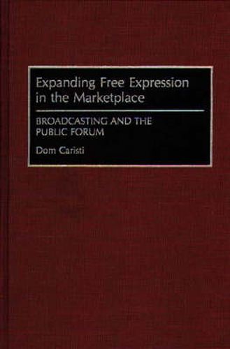 Cover image for Expanding Free Expression in the Marketplace: Broadcasting and the Public Forum