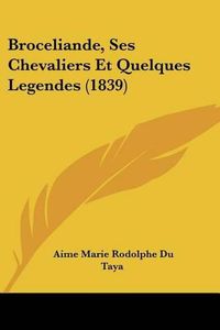 Cover image for Broceliande, Ses Chevaliers Et Quelques Legendes (1839)