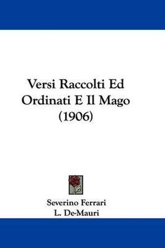 Cover image for Versi Raccolti Ed Ordinati E Il Mago (1906)