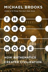 Cover image for The Art of More: How Mathematics Created Civilization