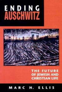 Cover image for Ending Auschwitz: The Future of Jewish and Christian Life