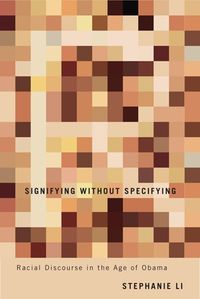 Cover image for Signifying without Specifying: Racial Discourse in the Age of Obama