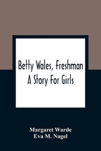 Cover image for Betty Wales, Freshman: A Story For Girls