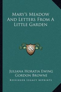 Cover image for Mary's Meadow and Letters from a Little Garden Mary's Meadow and Letters from a Little Garden