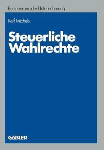 Cover image for Steuerliche Wahlrechte: Analyse Der Ausserbilanziellen Steuerlichen Wahlrechte (Rechtswahlmoeglichkeiten), Ihre Zuordnung Zu Entscheidungstragern Und Entwicklung Von Entscheidungshilfen