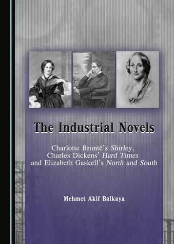 Cover image for The Industrial Novels: Charlotte Bronte's Shirley, Charles Dickens' Hard Times and Elizabeth Gaskell's North and South