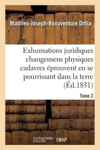 Cover image for Traite Des Exhumations Changemens Physiques Cadavres Eprouvent En Se Pourrissant Dans La Terre T02