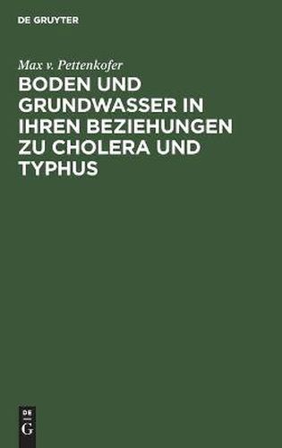 Cover image for Boden Und Grundwasser in Ihren Beziehungen Zu Cholera Und Typhus: Erwiederung Auf Rudolph Virchow's Hygienische Studie  Canalisation Oder Abfuhr