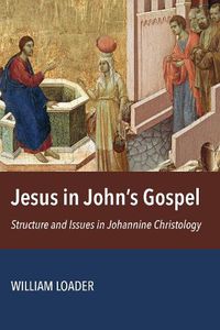 Cover image for Jesus in John's Gospel: Structure and Issues in Johannine Christology