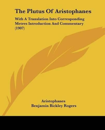 The Plutus of Aristophanes: With a Translation Into Corresponding Metres Introduction and Commentary (1907)