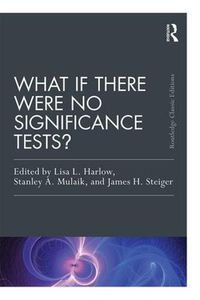 Cover image for What If There Were No Significance Tests?: Classic Edition