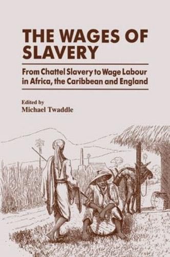 Cover image for The Wages of Slavery: From Chattel Slavery to Wage Labour in Africa, the Caribbean and England