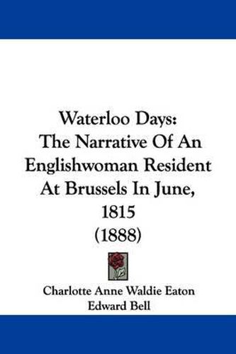 Waterloo Days: The Narrative of an Englishwoman Resident at Brussels in June, 1815 (1888)