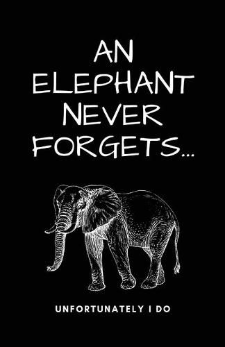 Cover image for A Elephant Never Forgets...Unfortunately I Do