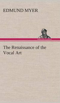 Cover image for The Renaissance of the Vocal Art