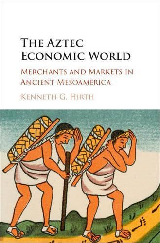 Cover image for The Aztec Economic World: Merchants and Markets in Ancient Mesoamerica