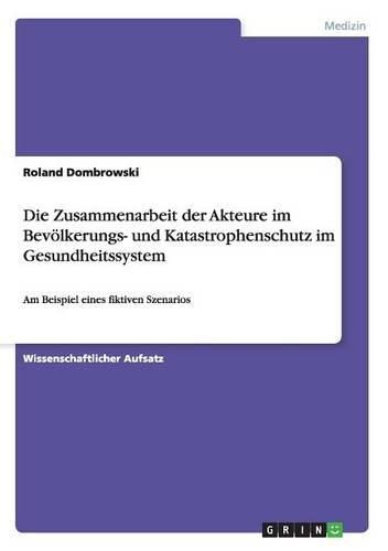 Die Zusammenarbeit Der Akteure Im Bevolkerungs- Und Katastrophenschutz Im Gesundheitssystem