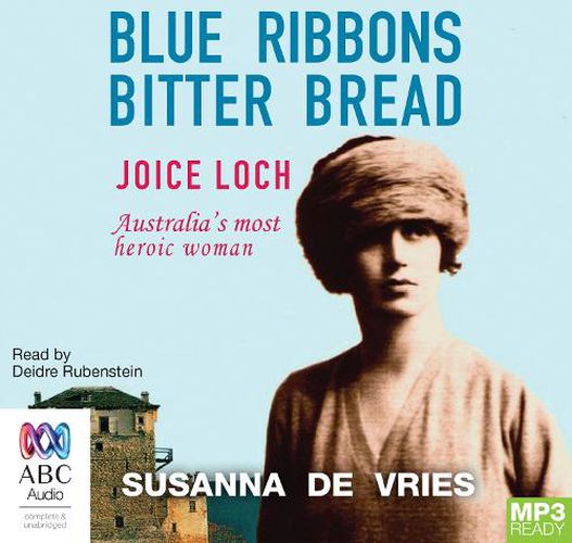 Cover image for Blue Ribbons Bitter Bread: Joice Loch - Australia's most heroic woman