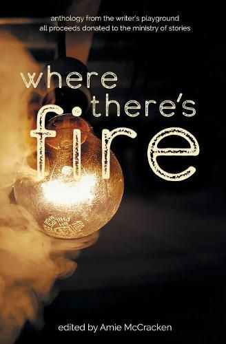 Cover image for Where There's Fire: Anthology from the Writer's Playground