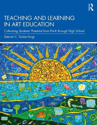 Cover image for Teaching and Learning in Art Education: Cultivating Students' Potential from Pre-K through High School