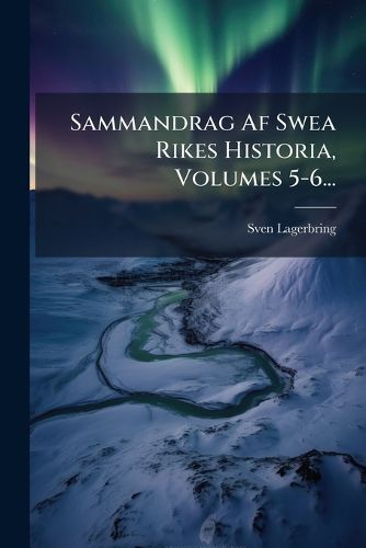Cover image for Sammandrag Af Swea Rikes Historia, Volumes 5-6...