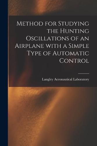 Cover image for Method for Studying the Hunting Oscillations of an Airplane With a Simple Type of Automatic Control