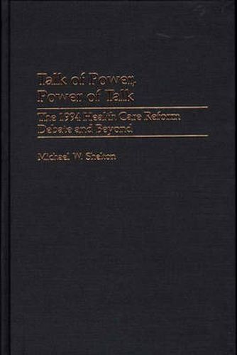 Cover image for Talk of Power, Power of Talk: The 1994 Health Care Reform Debate and Beyond