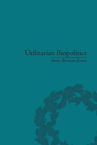 Cover image for Utilitarian Biopolitics: Bentham, Foucault and Modern Power: Bentham, Foucault and Modern Power