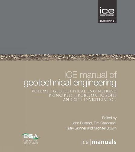 ICE Manual of Geotechnical Engineering Vol 1: Geotechnical Engineering Principles, Problematic Soils and Site Investigation