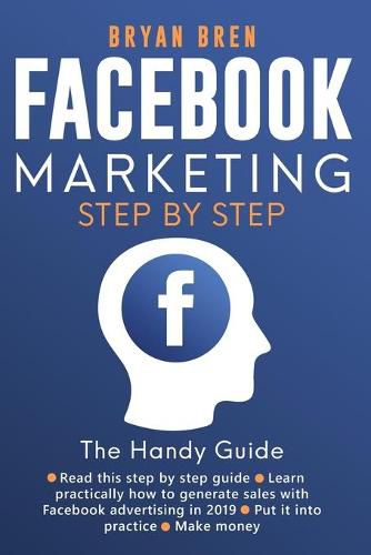 Cover image for Facebook Marketing Step-by-Step: The Guide on Facebook Advertising That Will Teach You How To Sell Anything Through Facebook: The Guide on Facebook Advertising That Will Teach You How To Sell Anything Through Facebook