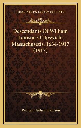 Descendants of William Lamson of Ipswich, Massachusetts, 1634-1917 (1917)