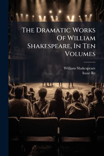 Cover image for The Dramatic Works Of William Shakespeare, In Ten Volumes
