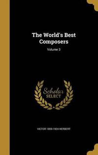 Cover image for The World's Best Composers; Volume 3