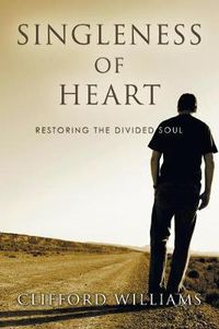 Cover image for Singleness of Heart: Restoring the Divided Soul